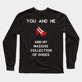 You and me and my massive collection of shoes Long Sleeve T-Shirt